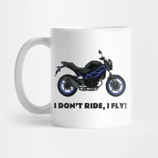 I don't ride, I fly! Suzuki SV 650 Mug